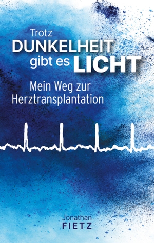 Fietz, Jonathan. Trotz Dunkelheit gibt es Licht - Mein Weg zur Herztransplantation. tredition, 2024.
