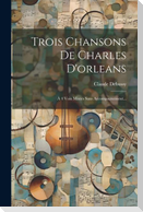 Trois Chansons De Charles D'orleans: À 4 Voix Mixtes Sans Accompagnement...