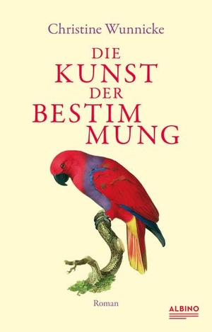 Wunnicke, Christine. Die Kunst der Bestimmung. Albino Verlag, 2021.