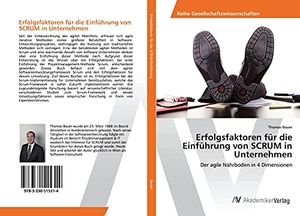 Bauer, Thomas. Erfolgsfaktoren für die Einführung von SCRUM in Unternehmen - Der agile Nährboden in 4 Dimensionen. AV Akademikerverlag, 2017.