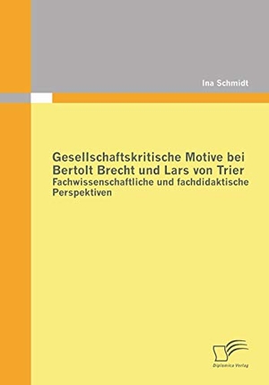 Schmidt, Ina. Gesellschaftskritische Motive bei Bertolt Brecht und Lars von Trier: Fachwissenschaftliche und fachdidaktische Perspektiven. Diplomica Verlag, 2011.