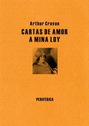 Cravan, Arthur. Cartas de Amor a Mina Loy. Editorial Periferica, 2013.