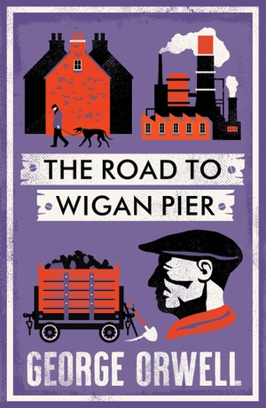 Orwell, George. The Road to Wigan Pier - New Annotated Edition. Alma Books Ltd., 2024.