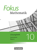 Fokus Mathematik 10. Jahrgangsstufe - Bayern - Lösungen zum Schülerbuch
