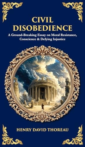 Thoreau, Henry David / Tim Zengerink. Civil Disobedience - A Ground-Breaking Essay on Moral Resistance, Conscience & Defying Injustice (Deluxe Hardbound Edition). Muze Publishing, 2025.