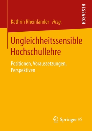 Rheinländer, Kathrin (Hrsg.). Ungleichheitssensible Hochschullehre - Positionen, Voraussetzungen, Perspektiven. Springer Fachmedien Wiesbaden, 2015.