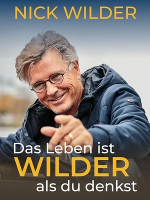 Wilder, Nick. Das Leben ist wilder, als du denkst - Autobiografie. Big Sky Vision LLC, 2021.