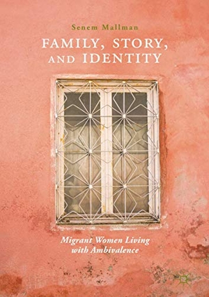 Mallman, Senem. Family, Story, and Identity - Migrant Women Living with Ambivalence. Springer Nature Singapore, 2018.