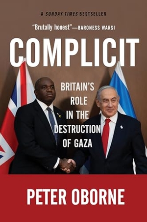 Oborne, Peter. Complicit - Britain's Role in the Destruction of Gaza. OR Books, 2025.
