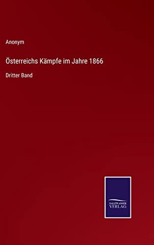 Anonym. Österreichs Kämpfe im Jahre 1866 - Dritter Band. Outlook, 2022.
