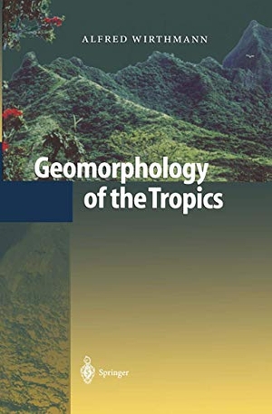 Wirthmann, Alfred. Geomorphology of the Tropics. Springer Berlin Heidelberg, 2010.