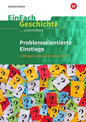 Hellberg, Florian / Roth, Tobias et al. Problemorientierte Einstiege. EinFach Geschichte ...unterrichten - Leitfragen im Geschichtsunterricht. Schoeningh Verlag, 2022.