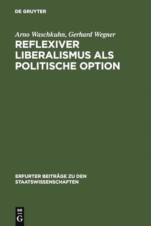 Wegner, Gerhard / Arno Waschkuhn. Reflexiver Liberalismus als Politische Option. De Gruyter, 2007.