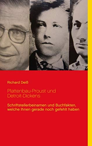 Deiß, Richard. Plattenbau-Proust und Detroit-Dickens - Schriftstellerbeinamen und Buchfakten, welche Ihnen gerade noch gefehlt haben. Books on Demand, 2020.