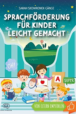 Skowronek-Gänge, Sarah. Sprachförderung für Kinder leicht gemacht - Nachhaltige Sprachentwicklung durch clevere Spiele, Tricks und Logopädie-Übungen. BrainBook UG, 2021.