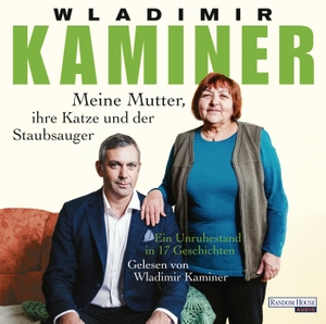 Kaminer, Wladimir. Meine Mutter, ihre Katze und der Staubsauger - Ein Unruhestand in 17 Geschichten. Random House Audio, 2016.