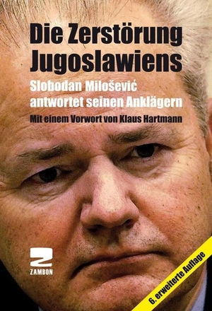 Milosevic, Slobodan. Die Zerstörung Jugoslawiens - Slobodan Milosevic antwortet seinen Anklägern. Zambon Verlag + Vertrieb, 2006.
