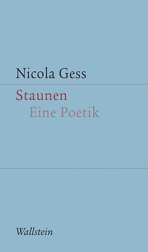Gess, Nicola. Staunen - Eine Poetik. Wallstein Verlag GmbH, 2019.