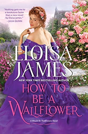 James, Eloisa. How to Be a Wallflower - A Would-Be Wallflowers Novel. HarperCollins, 2022.