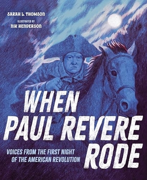 Thomson, Sarah L. When Paul Revere Rode - Voices from the First Night of the American Revolution. Astra Publishing House, 2026.