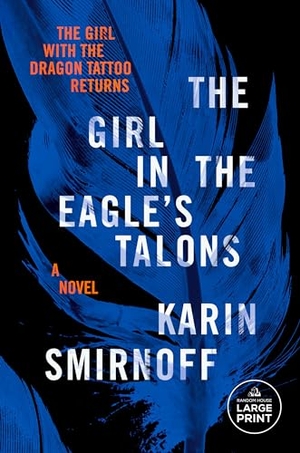 Smirnoff, Karin. The Girl in the Eagle's Talons - A Lisbeth Salander Novel. Penguin Random House LLC, 2023.