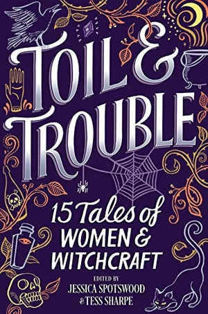 Sharpe, Tess / Mejia, Tehlor Kay et al. Toil & Trouble - 15 Tales of Women & Witchcraft. INKYARD PR, 2018.