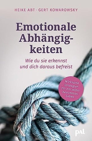 Abt, Heike / Gert Kowarowsky. Emotionale Abhängigkeiten - wie du sie erkennst und dich daraus befreist - Wirksame Strategien für ein selbstbestimmtes Leben. Fundierter Lebenshilfe-Ratgeber für erfüllte Beziehungen. Pal Verlags-, 2023.