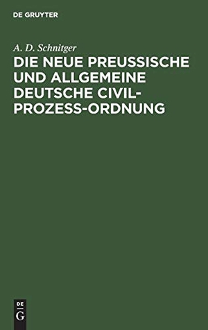 Schnitger, A. D.. Die neue Preußische und Allgemeine Deutsche Civil-Prozeß-Ordnung - Ein Votum. De Gruyter, 1861.
