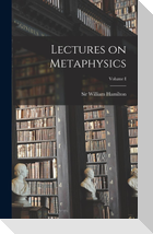 Lectures on Metaphysics; Volume I