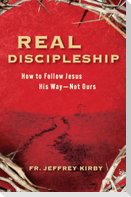 Real Discipleship: How to Follow Jesus His Way--Not Ours