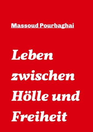Pourbaghai, Massoud. Leben zwischen Hölle und Freiheit. tredition, 2019.