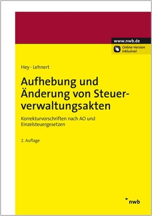 Hey, Uta / Christian Lehnert. Aufhebung und Änderung von Steuerverwaltungsakten - Korrekturvorschriften nach AO und Einzelsteuergesetzen. NWB Verlag, 2013.