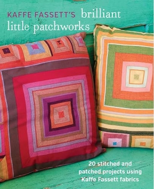 Fassett, Kaffe. Kaffe Fassett's Brilliant Little Patchworks: 20 Stitched and Patched Projects Using Kaffe Fassett Fabrics. Taunton Press, 2015.