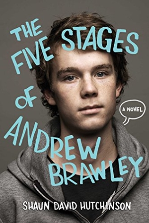 Hutchinson, Shaun David. The Five Stages of Andrew Brawley. Simon & Schuster Books for Young Readers, 2016.