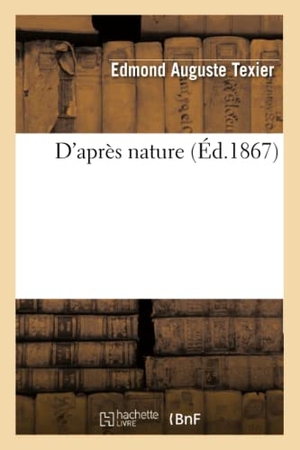 Texier, Edmond Auguste / Janin, Jules et al. D'après nature. Hachette Livre, 2018.