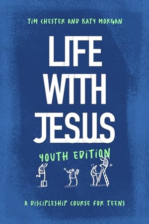 Chester, Tim / Katy Morgan. Life with Jesus: Youth Edition - A Discipleship Course for Teens. Good Book Co, 2025.