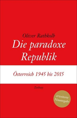 Rathkolb, Oliver. Die paradoxe Republik - Österreich 1945 bis 2015. Zsolnay-Verlag, 2015.