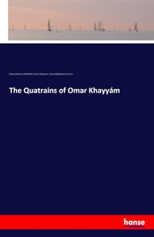 Whinfield, Edward Henry / Khayyam, Omar et al. The Quatrains of Omar Khayyám. hansebooks, 2018.