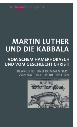 Luther, Martin. Martin Luther und die Kabbala - Vom Schem Hamephorasch und vom Geschlecht Christi. Berlin University Press, 2017.