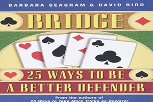 Seagram, Barbara / David Bird. Bridge: 25 Ways to Be a Better Defender. Master Point Press, 2006.