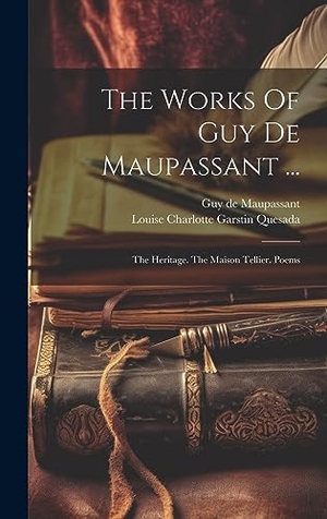 Maupassant, Guy de. The Works Of Guy De Maupassant ... - The Heritage. The Maison Tellier. Poems. Legare Street Press, 2023.