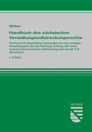 Weber, Klaus. Handbuch des sächsischen Verwaltungsvollstreckungsrechts - Rechtssichere Bearbeitung insbesondere der sog. sonstigen Verwaltungsakte (die eine Handlung, Duldung oder Unterlassung fordern) und deren Vollstreckung nach den §§ 19 ff. SächsVwVG. Saxonia Verlag, 2024.