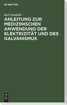 Anleitung zur medizinischen Anwendung der Elektrizität und des Galvanismus