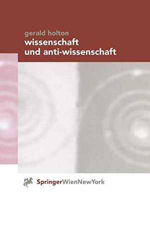 Holton, Gerald. Wissenschaft und Anti-Wissenschaft. Springer Vienna, 2000.