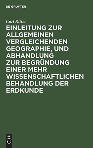 Ritter, Carl. Einleitung zur allgemeinen vergleichenden Geographie, und Abhandlung zur Begründung einer mehr wissenschaftlichen Behandlung der Erdkunde. De Gruyter, 1852.