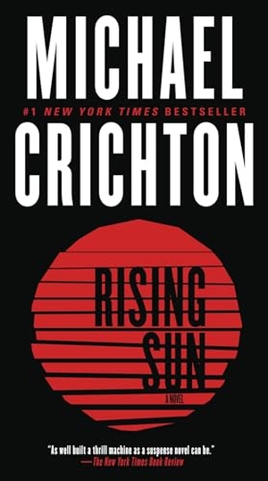 Crichton, Michael. Rising Sun - A Novel. Random House, 2012.