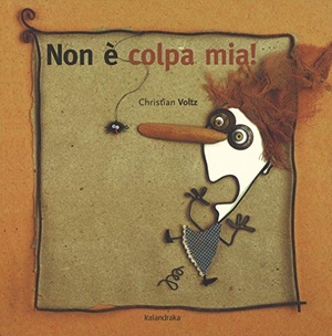 Voltz, Christian. Non è colpa mia!. Kalandraka Italia, 2018.