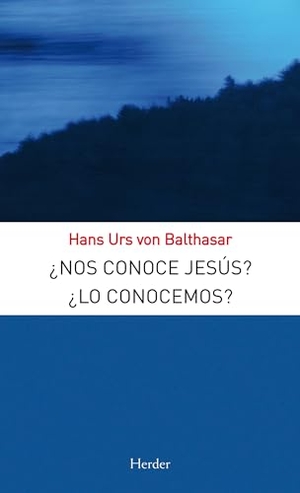 Balthasar, Hans Urs Von. ¿Nos conoce Jesús? : ¿lo conocemos?. Herder Editorial, 2011.