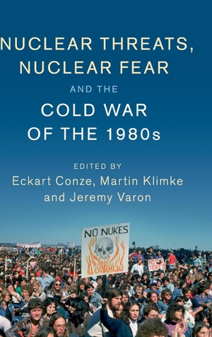 Conze, Eckart / Martin Klimke et al (Hrsg.). Nuclear Threats, Nuclear Fear and the Cold War of the             1980s. Cambridge University Press, 2019.