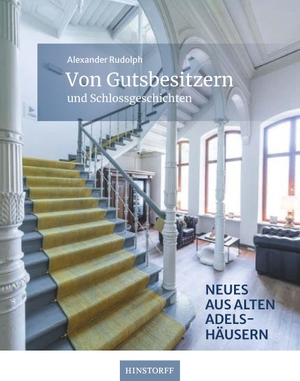 Rudolph, Alexander. Von Gutsbesitzern und Schlossgeschichten - Neues aus alten Adelshäusern. Hinstorff Verlag GmbH, 2024.